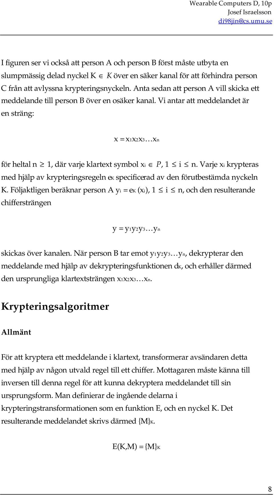 Varje xi krypteras med hjälp av krypteringsregeln ek specificerad av den förutbestämda nyckeln K.