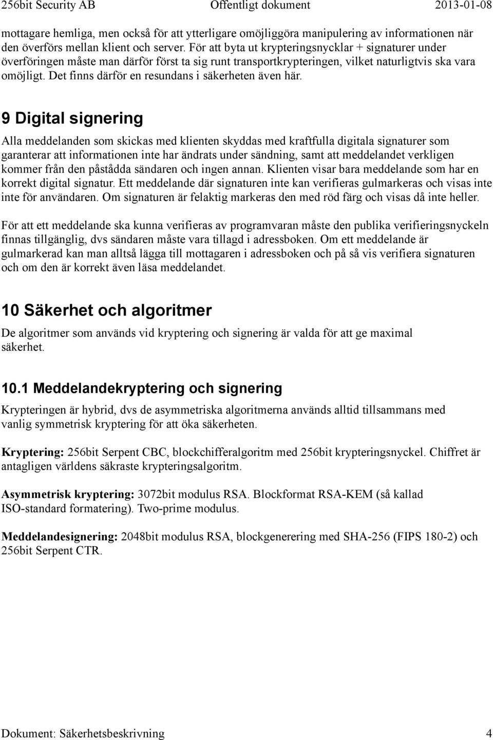 Det finns därför en resundans i säkerheten även här.