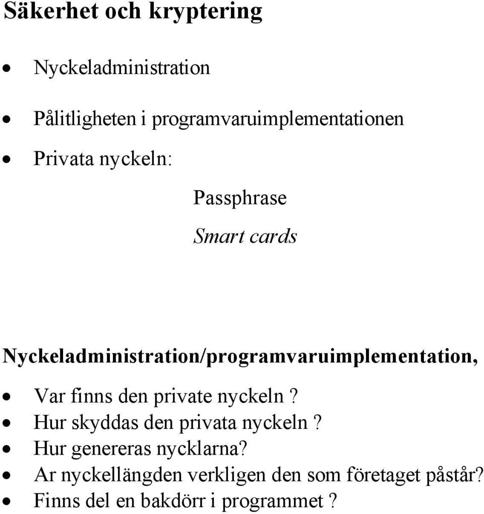 Var finns den private nyckeln? Hur skyddas den privata nyckeln? Hur genereras nycklarna?