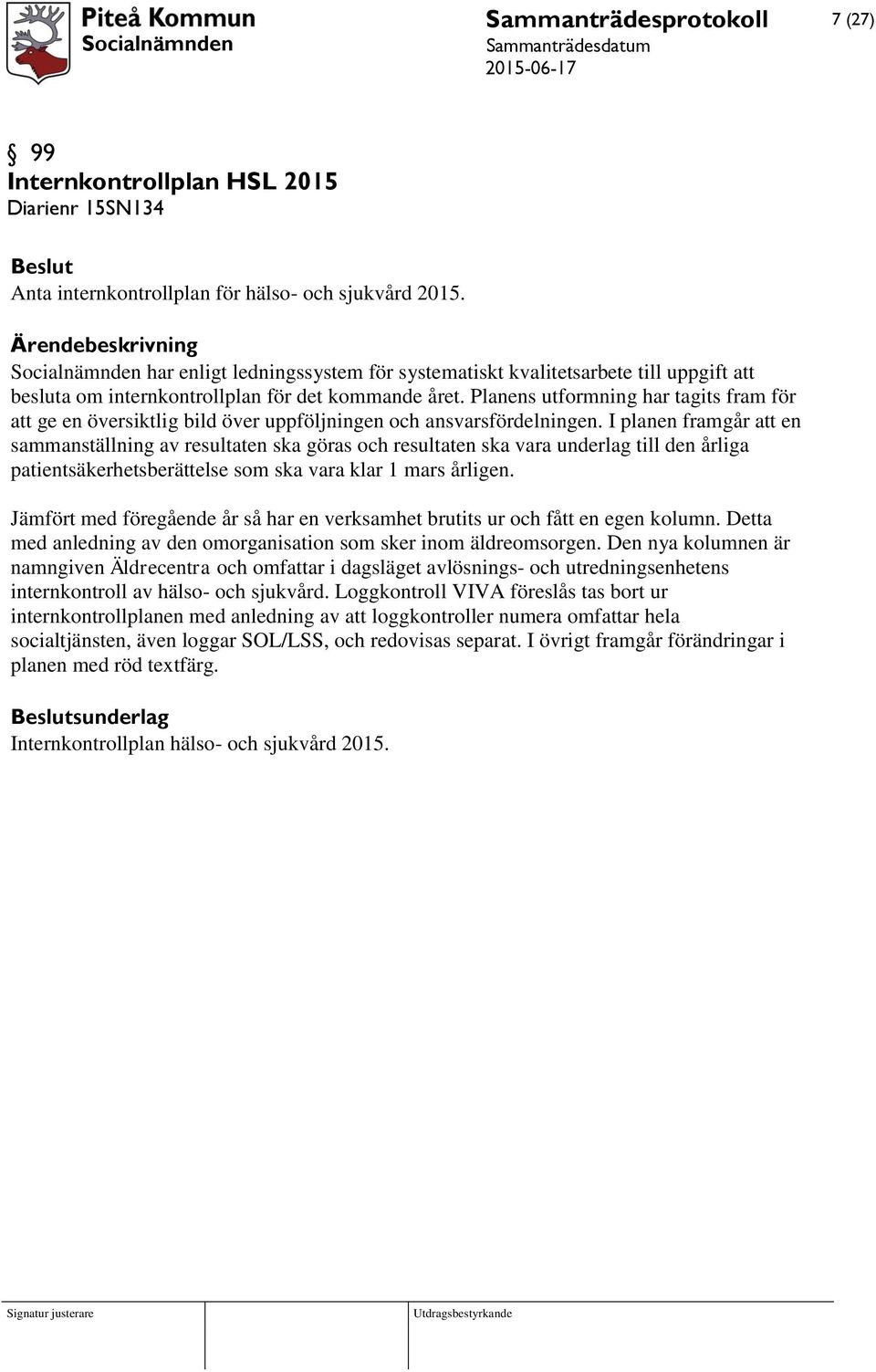 Planens utformning har tagits fram för att ge en översiktlig bild över uppföljningen och ansvarsfördelningen.