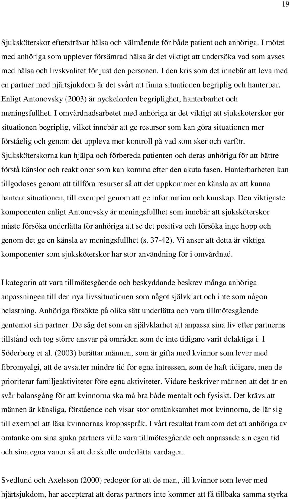 I den kris som det innebär att leva med en partner med hjärtsjukdom är det svårt att finna situationen begriplig och hanterbar.