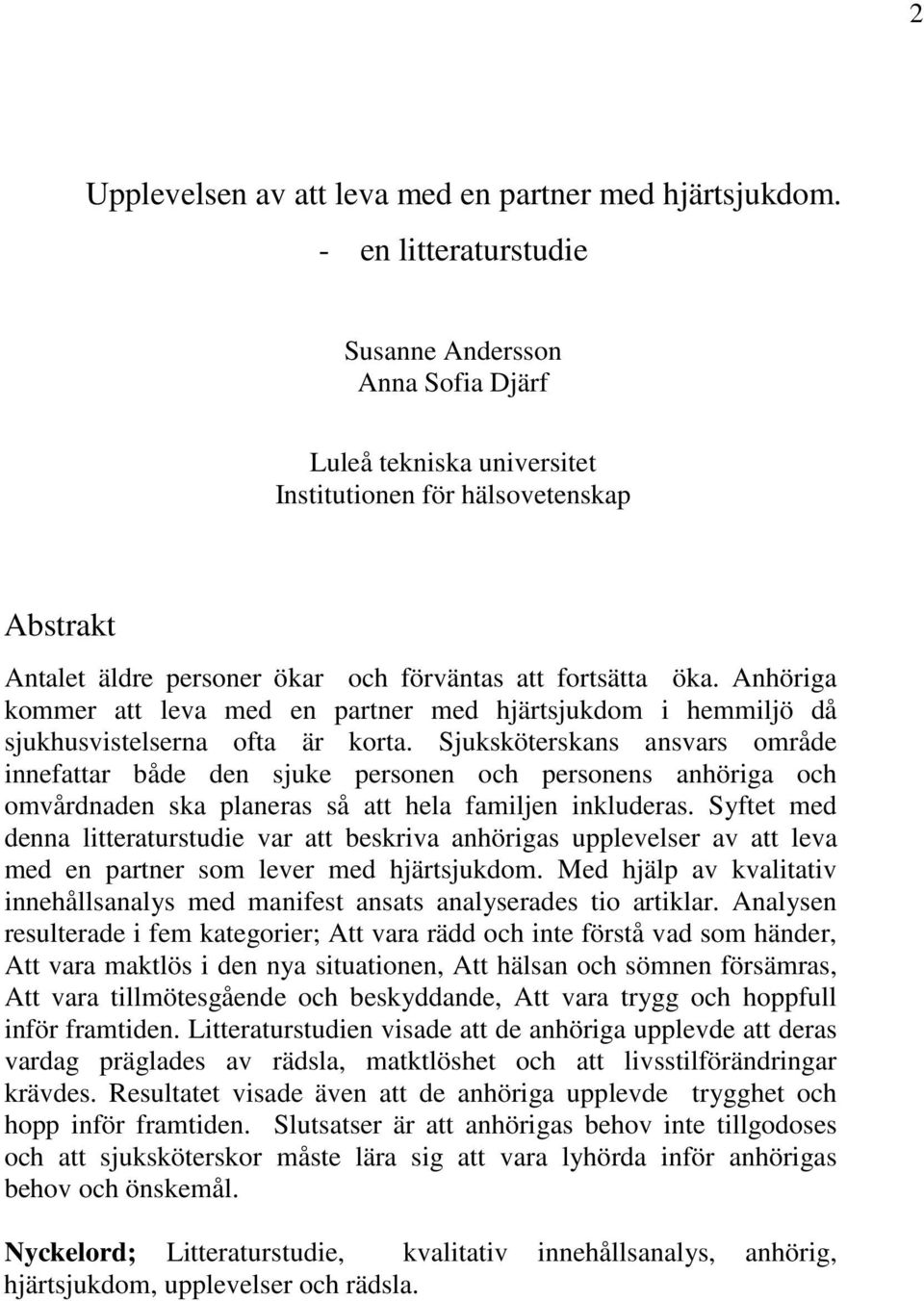 Anhöriga kommer att leva med en partner med hjärtsjukdom i hemmiljö då sjukhusvistelserna ofta är korta.