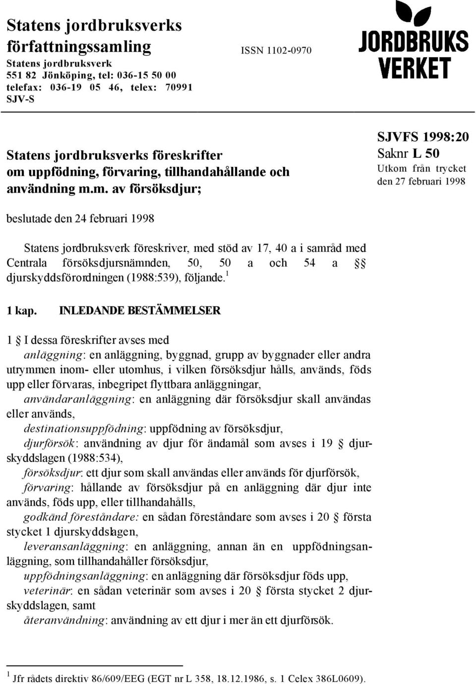 m. av försöksdjur; SJVFS 1998:20 Utkom från trycket den 27 februari 1998 beslutade den 24 februari 1998 Statens jordbruksverk föreskriver, med stöd av 17, 40 a i samråd med Centrala