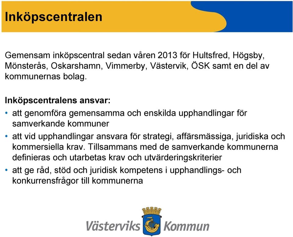 Inköpscentralens ansvar: att genomföra gemensamma och enskilda upphandlingar för samverkande kommuner att vid upphandlingar ansvara för