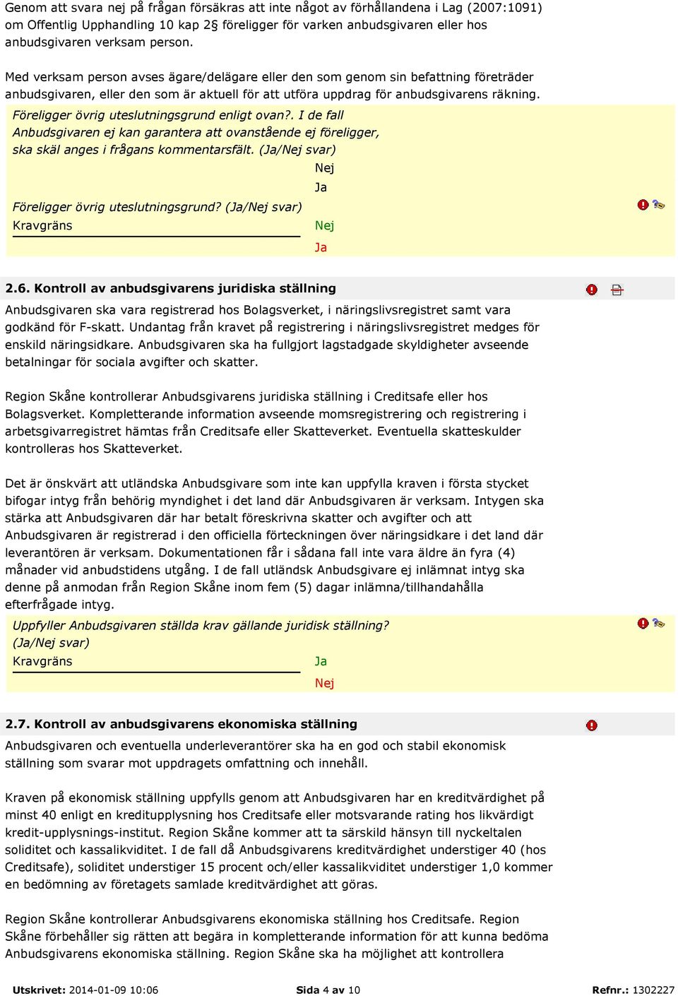 Föreligger övrig uteslutningsgrund enligt ovan?. I de fall Anbudsgivaren ej kan garantera att ovanstående ej föreligger, ska skäl anges i frågans kommentarsfält.