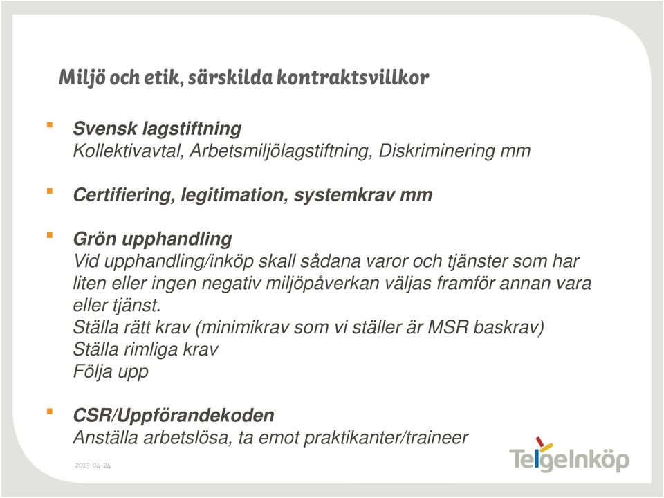 liten eller ingen negativ miljöpåverkan väljas framför annan vara eller tjänst.