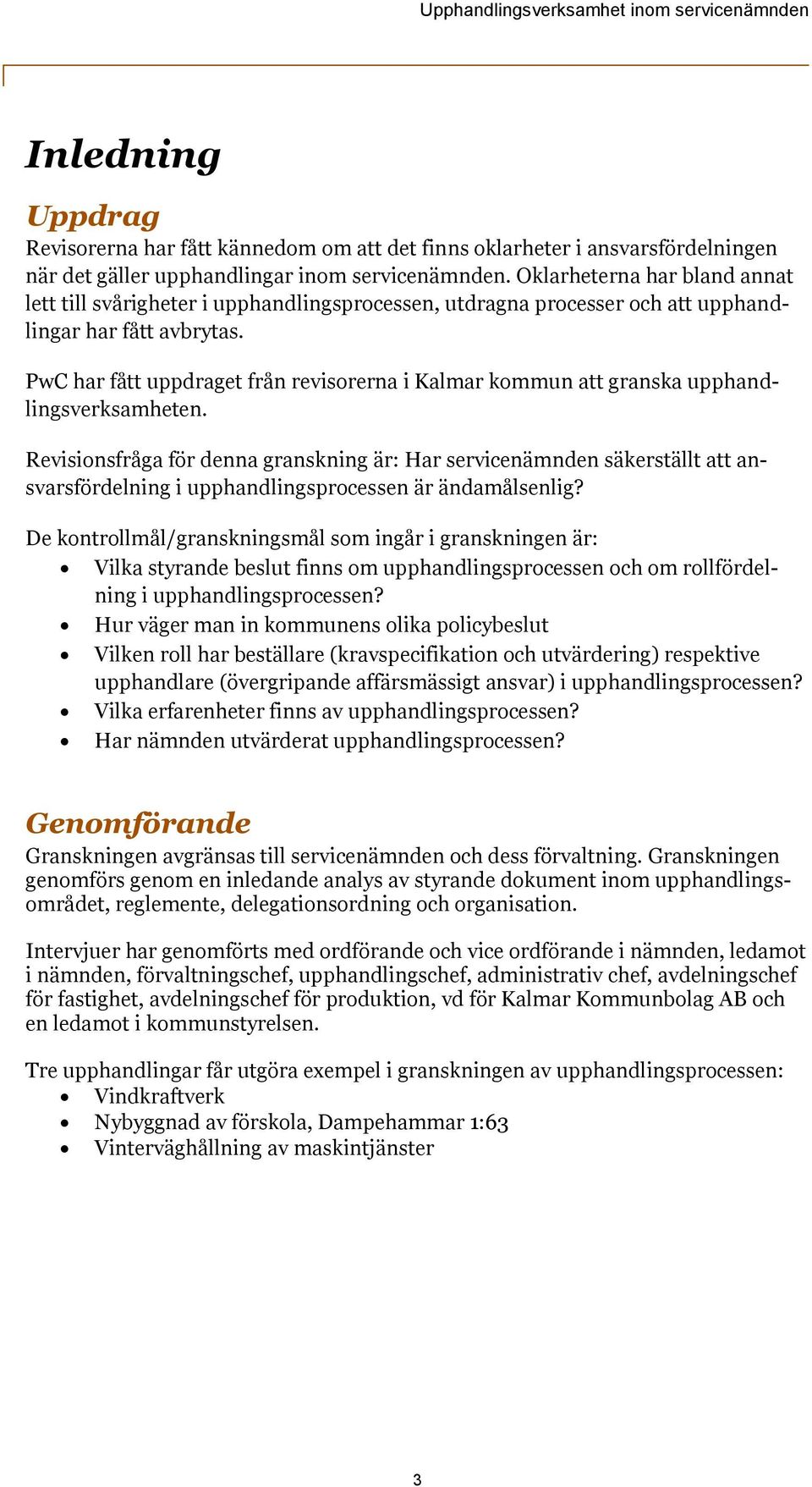 PwC har fått uppdraget från revisorerna i Kalmar kommun att granska upphandlingsverksamheten.