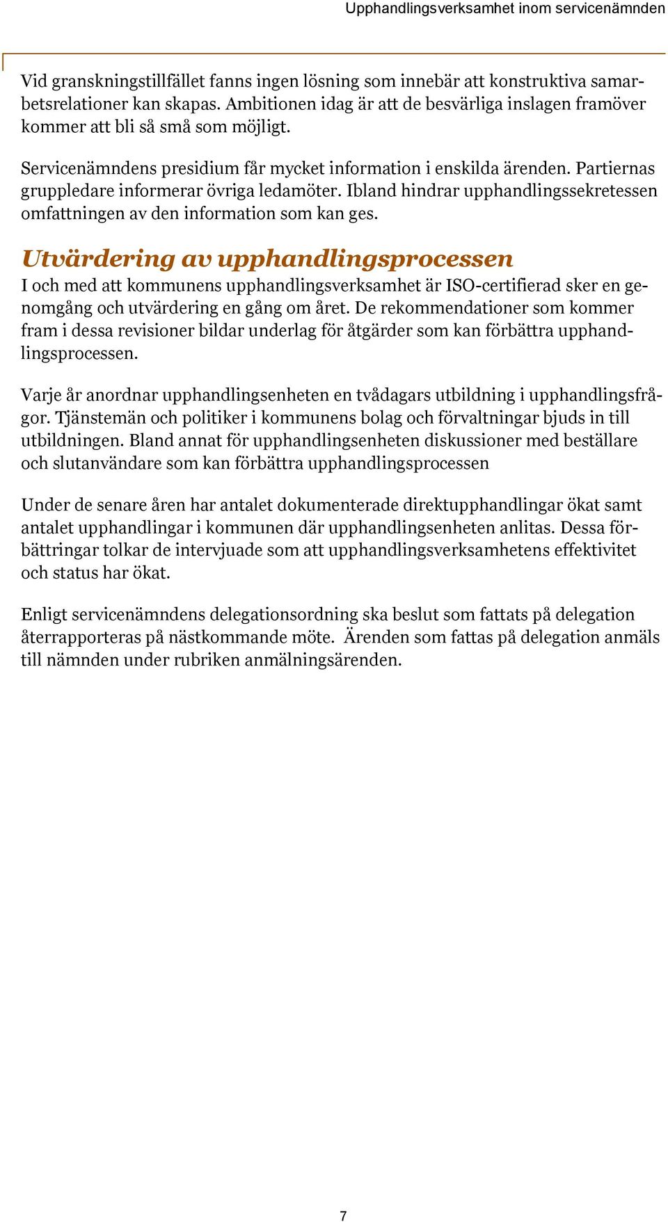 Ibland hindrar upphandlingssekretessen omfattningen av den information som kan ges.