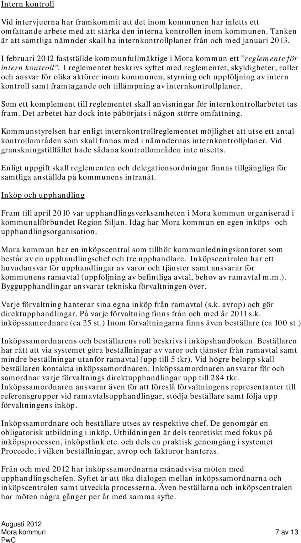 I reglementet beskrivs syftet med reglementet, skyldigheter, roller och ansvar för olika aktörer inom kommunen, styrning och uppföljning av intern kontroll samt framtagande och tillämpning av