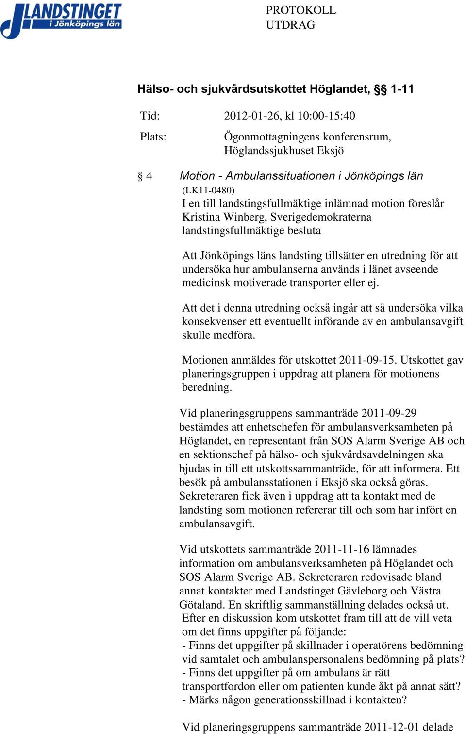 utredning för att undersöka hur ambulanserna används i länet avseende medicinsk motiverade transporter eller ej.