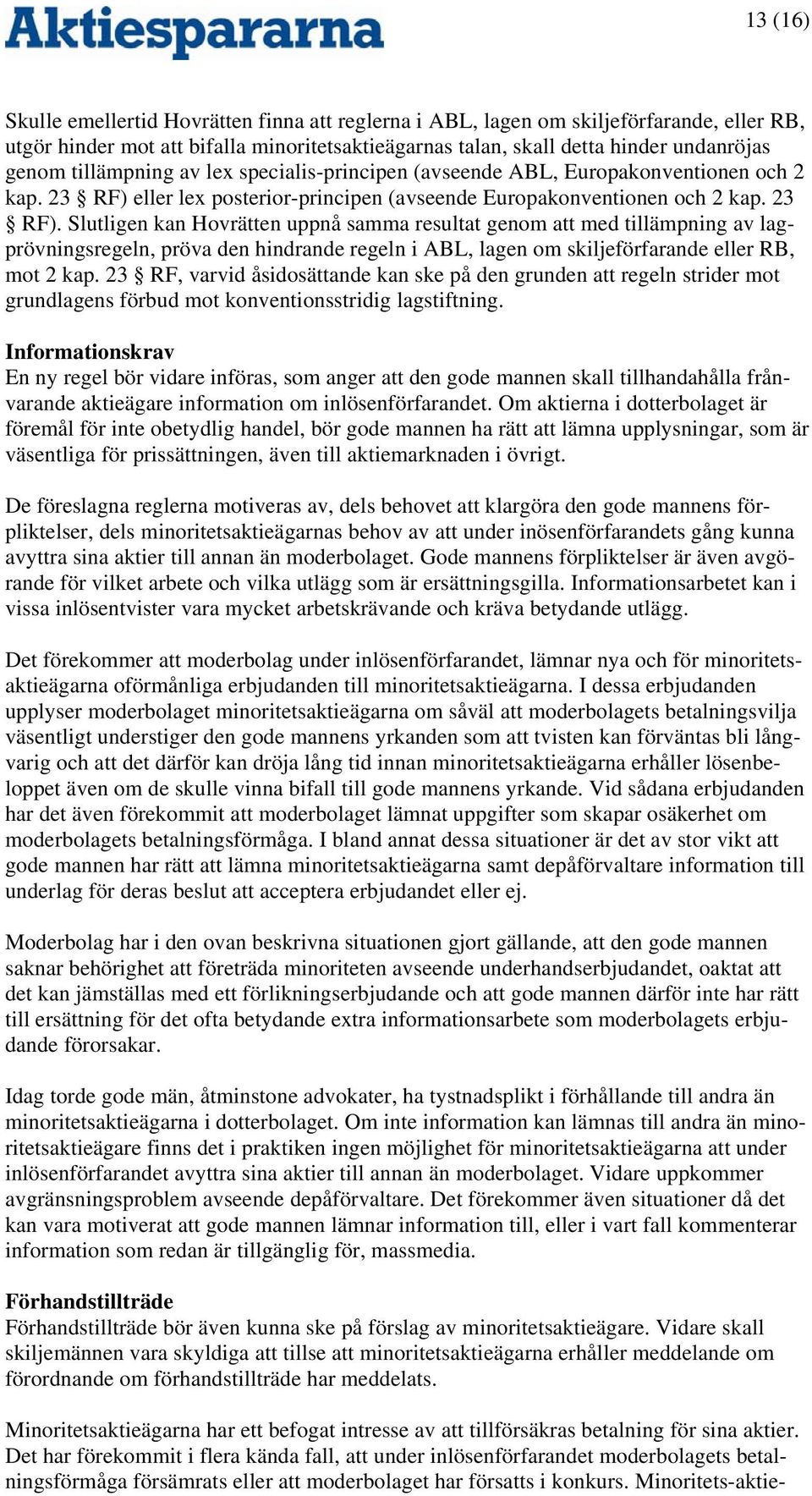 eller lex posterior-principen (avseende Europakonventionen och 2 kap. 23 RF).
