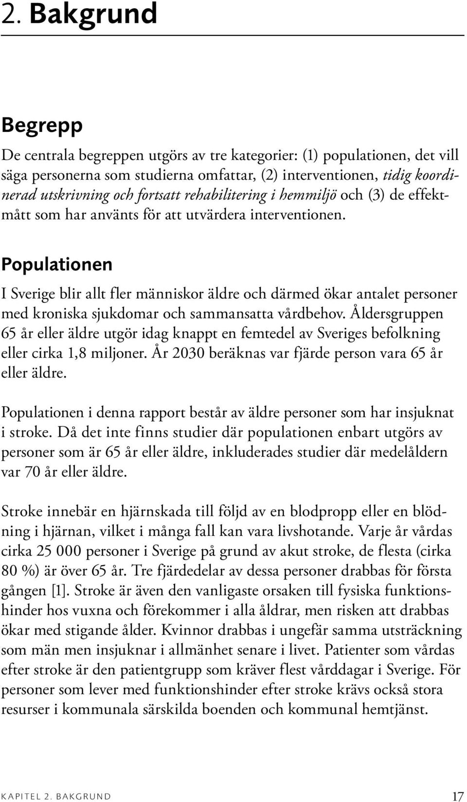 Populationen I Sverige blir allt fler människor äldre och därmed ökar antalet personer med kroniska sjukdomar och sammansatta vårdbehov.