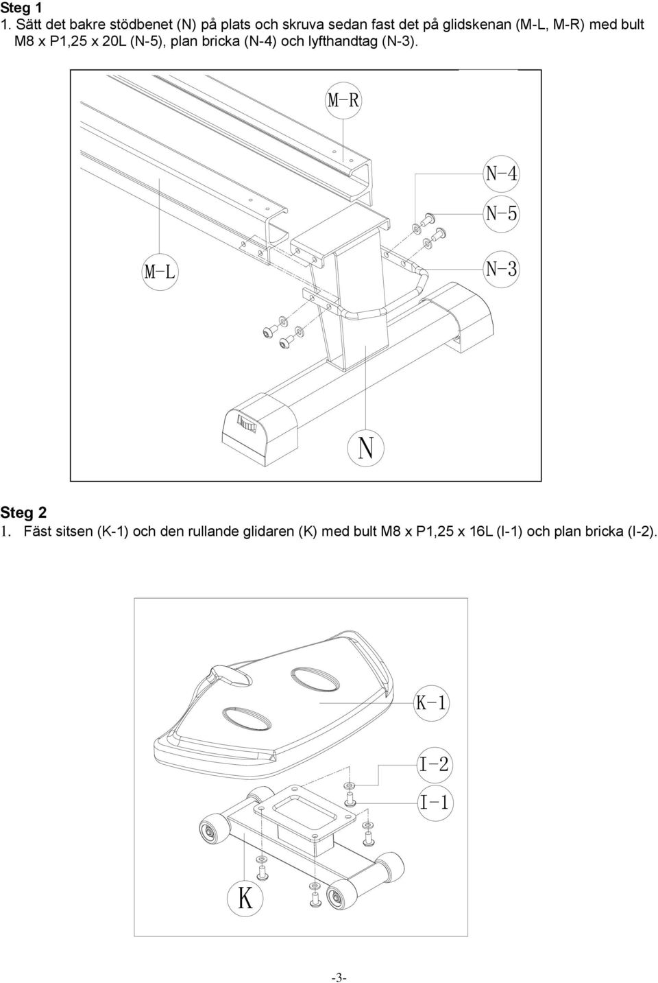 (M-L, M-R) med bult M8 x P1,25 x 20L (N-5), plan bricka (N-4) och lyfthandtag