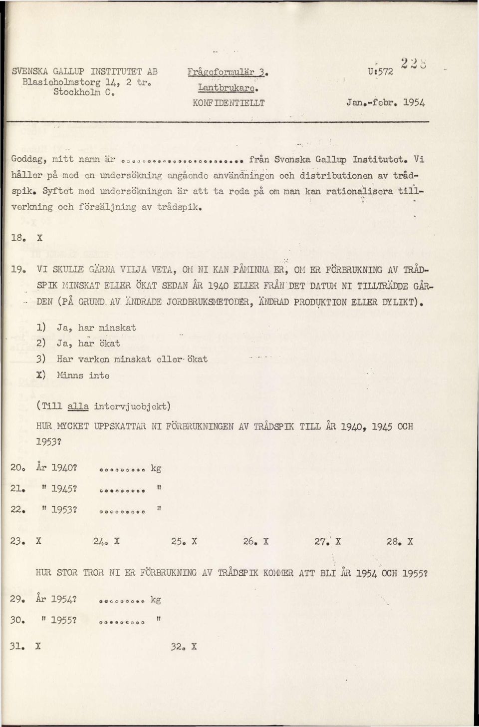 Syftet mod undersökningen är att ta roda på om man kan rationalisera tillverkning och försäljning av trådspik, 18.