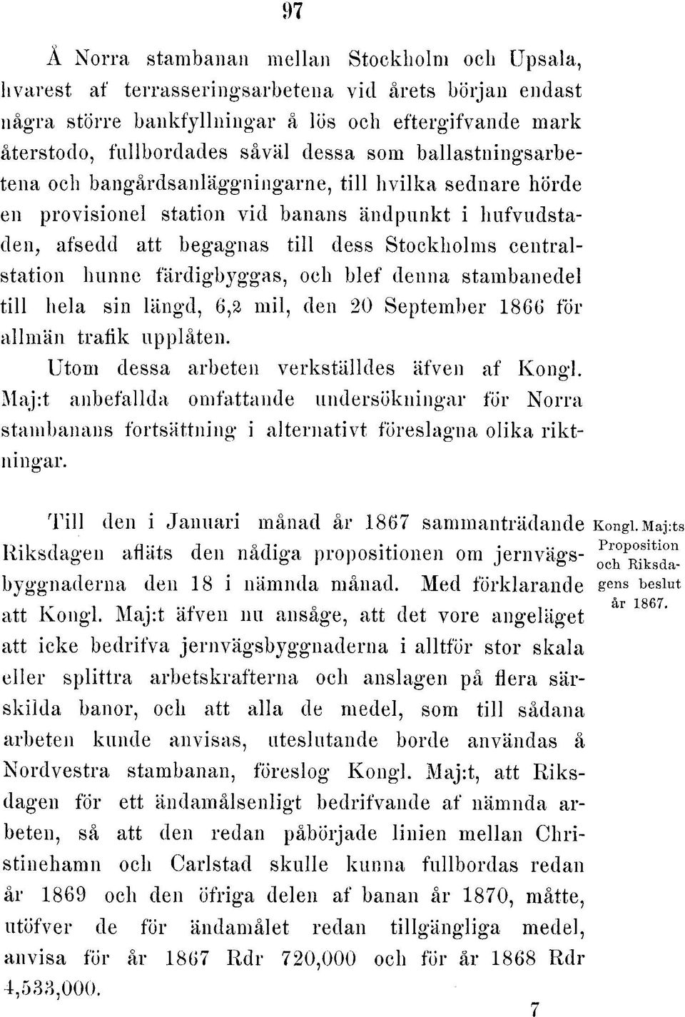 h u fvudsta - den, afsedd a tt begagnas till dess S to ckh olm s ce n tra l station hunne fä rd ig b yg g a s, och b le f denna stam banedel till hela sin längd, 6,2 m il, den 20 S eptem ber 1866 för