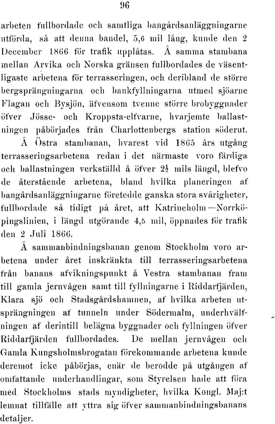 n k fy lln in g a rn a utm ed sjöarne F la g a n och B ysjön, äfvensom tvenne större bro b yg g n a d e r öfve r Jösse- och K ro p p sta -e lfv a rn e, h va rje m te b a lla stningen påbörjades frå n