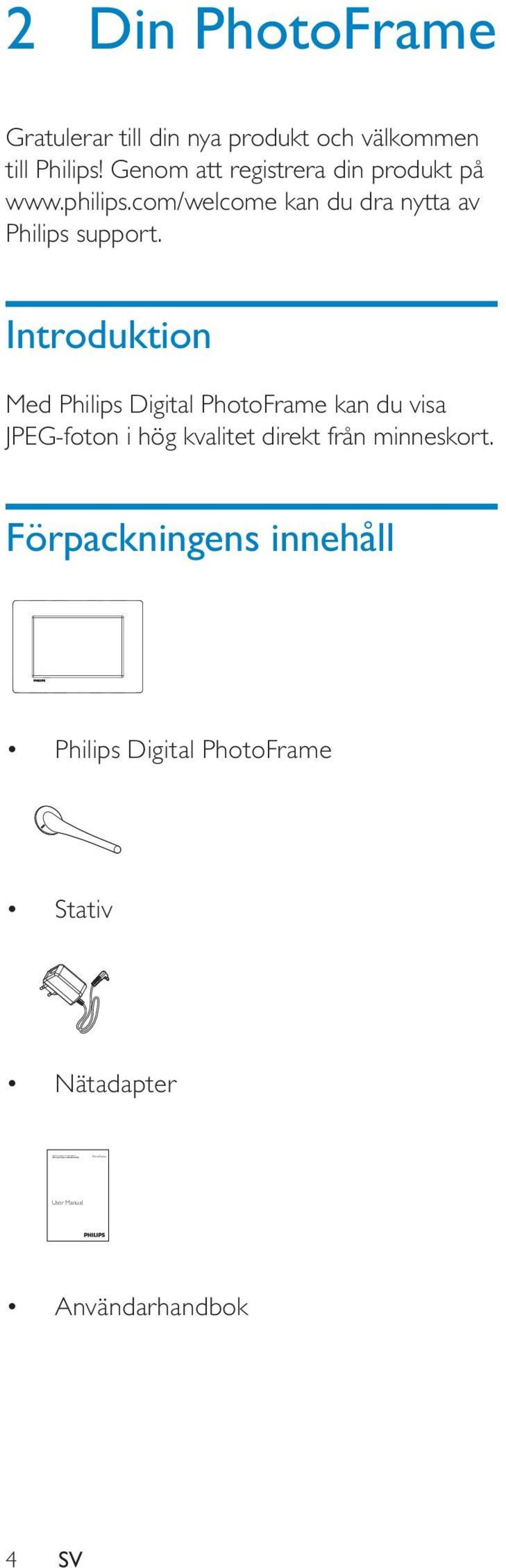 Genom att registrera din produkt på www.philips.com/welcome kan du dra nytta av Philips support.