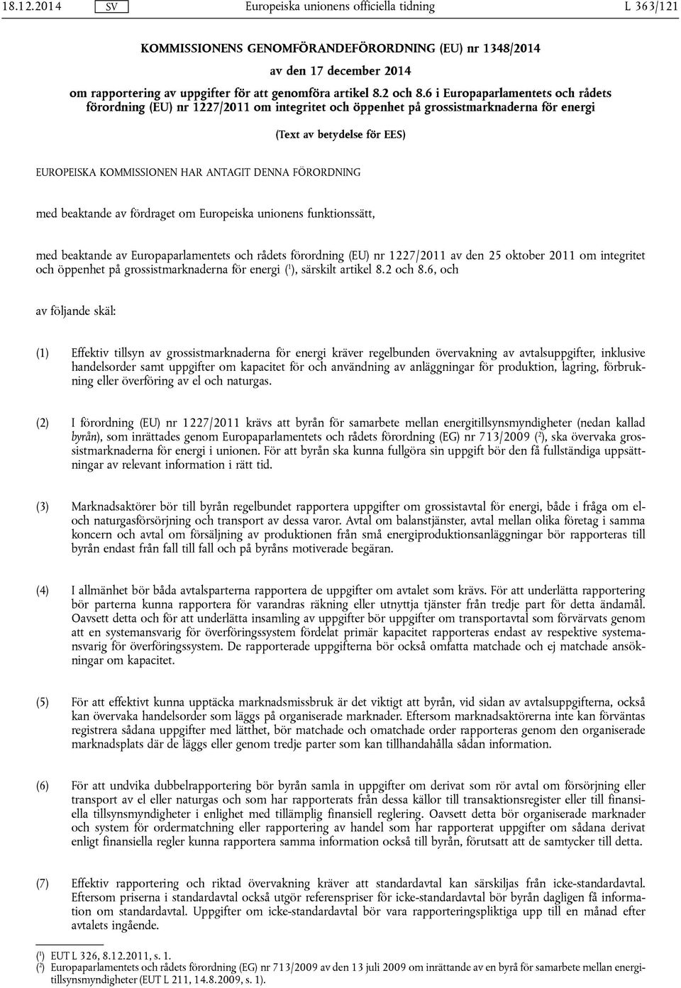 FÖRORDNING med beaktande av fördraget om Europeiska unionens funktionssätt, med beaktande av Europaparlamentets och rådets förordning (EU) nr 1227/2011 av den 25 oktober 2011 om integritet och