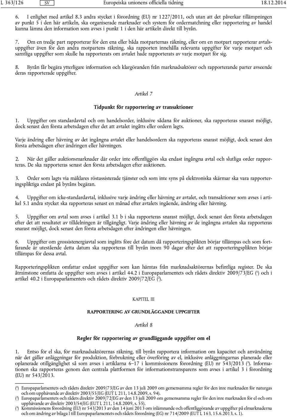 handel kunna lämna den information som avses i punkt 1 i den här artikeln direkt till byrån. 7.
