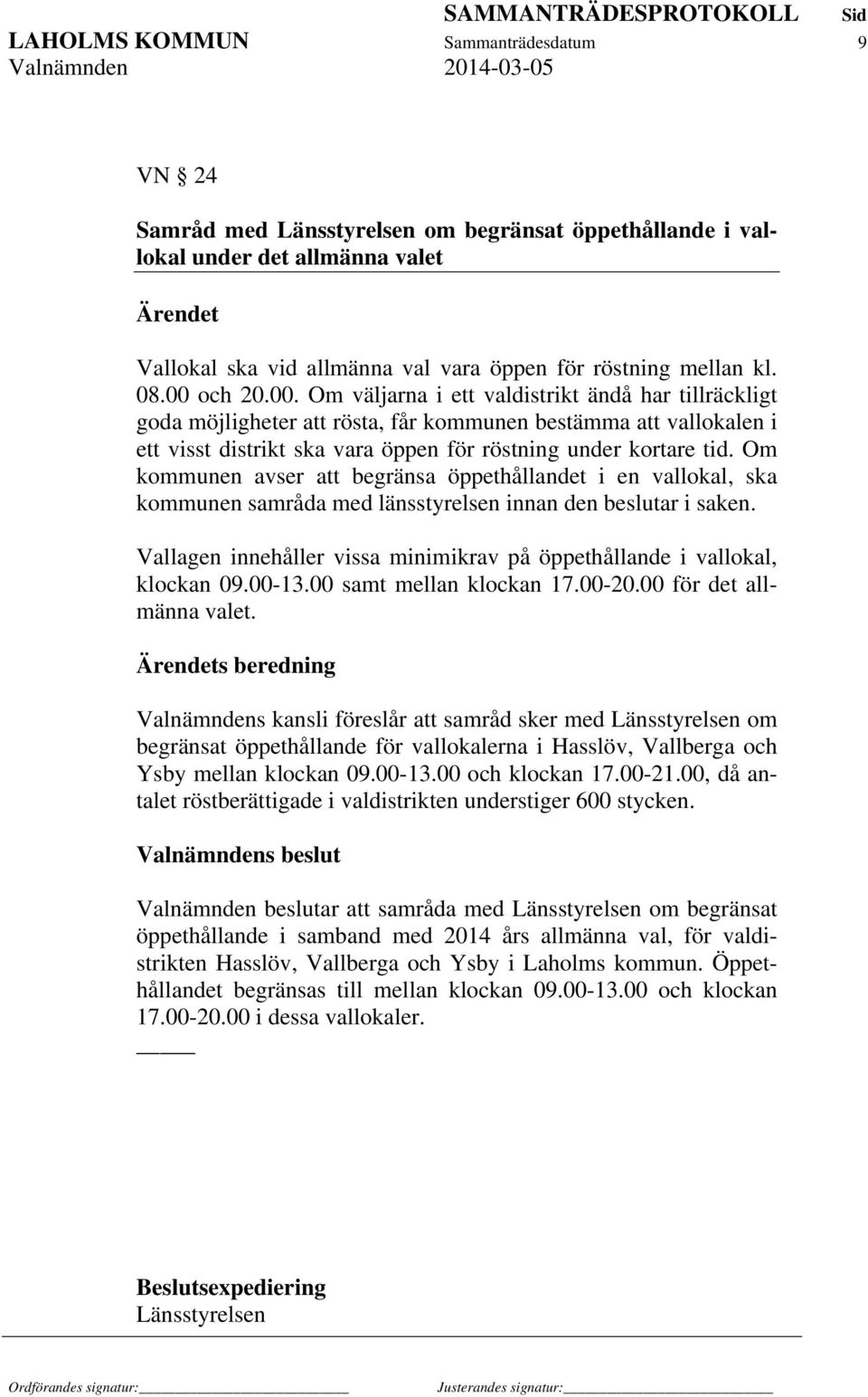 Om kommunen avser att begränsa öppethållandet i en vallokal, ska kommunen samråda med länsstyrelsen innan den beslutar i saken.