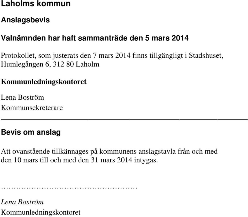Kommunledningskontoret Lena Boström Kommunsekreterare Bevis om anslag Att ovanstående tillkännages på