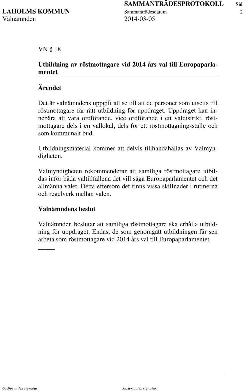 Uppdraget kan innebära att vara ordförande, vice ordförande i ett valdistrikt, röstmottagare dels i en vallokal, dels för ett röstmottagningsställe och som kommunalt bud.
