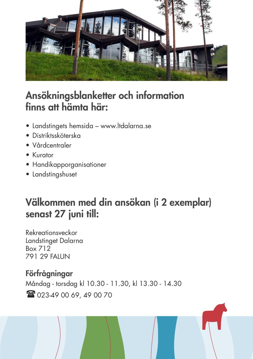 med din ansökan (i 2 exemplar) senast 27 juni till: Rekreationsveckor Landstinget Dalarna Box