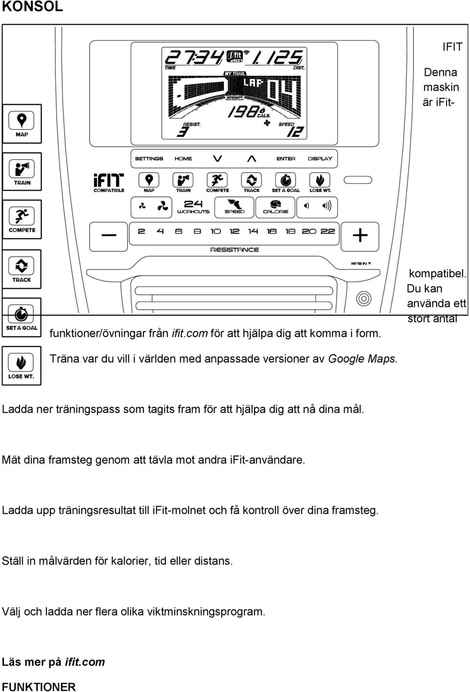 Ladda ner träningspass som tagits fram för att hjälpa dig att nå dina mål. Mät dina framsteg genom att tävla mot andra ifit-användare.