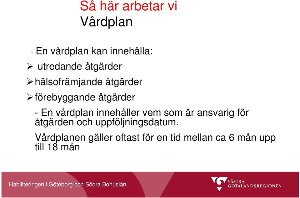 vårdplan innehåller vem som är ansvarig för åtgärden och