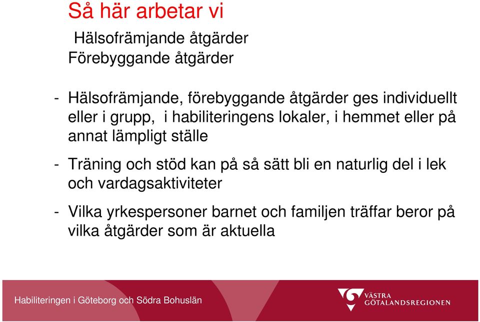 eller på annat lämpligt ställe - Träning och stöd kan på så sätt bli en naturlig del i lek