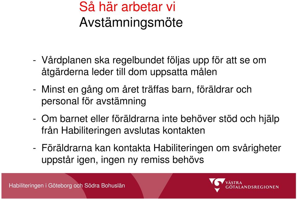 avstämning - Om barnet eller föräldrarna inte behöver stöd och hjälp från Habiliteringen avslutas