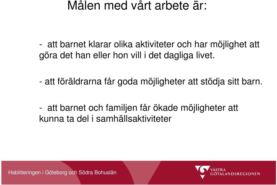 - att föräldrarna får goda möjligheter att stödja sitt barn.