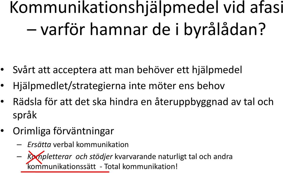 behov Rädsla för att det ska hindra en återuppbyggnad av tal och språk Orimliga förväntningar