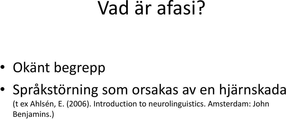 av en hjärnskada (t ex Ahlsén, E.