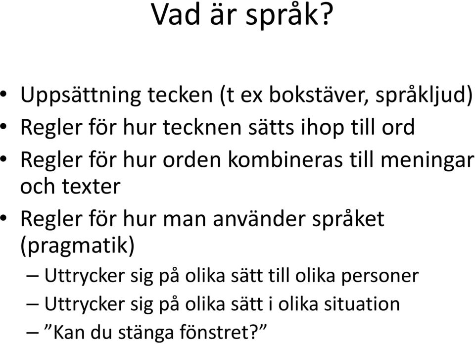 till ord Regler för hur orden kombineras till meningar och texter Regler för hur