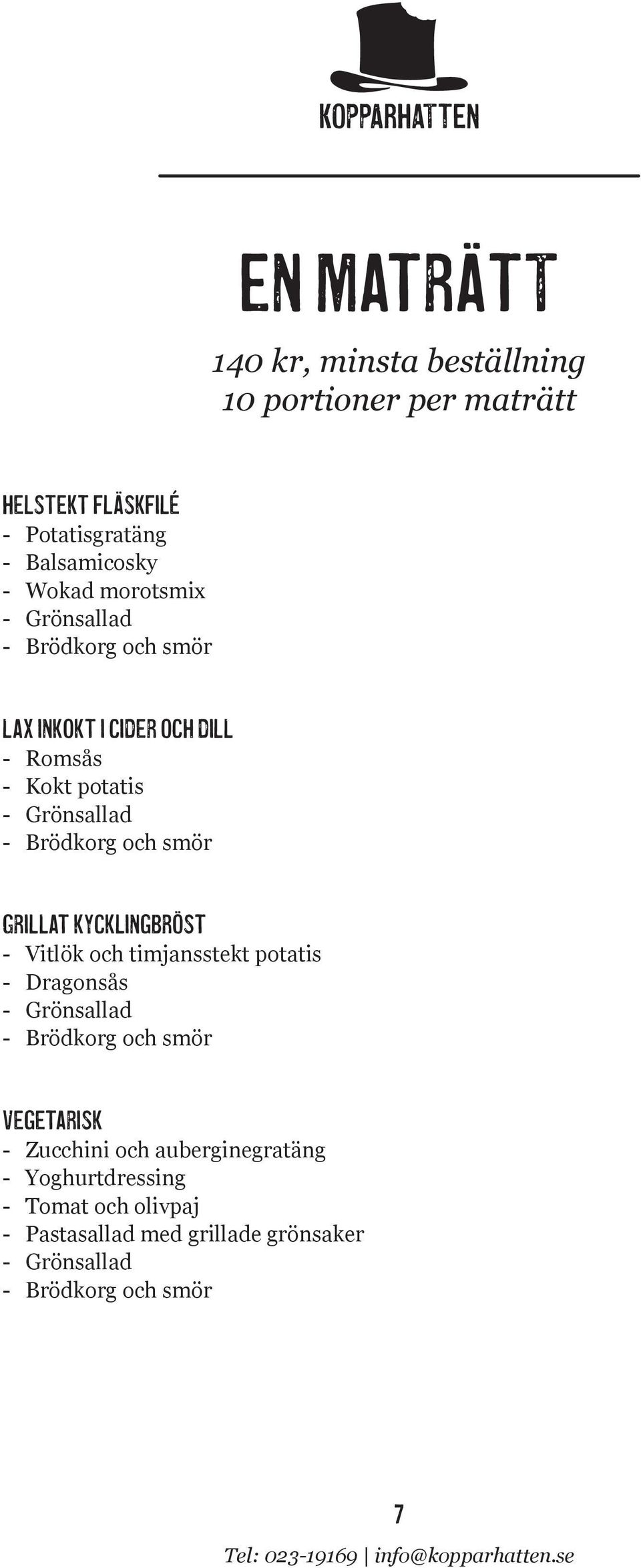 Grillat kycklingbröst Vitlök och timjansstekt potatis Dragonsås Grönsallad Brödkorg och smör Vegetarisk Zucchini och