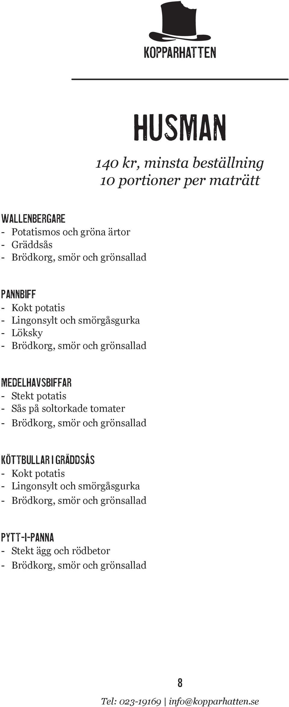 Medelhavsbiffar Stekt potatis Sås på soltorkade tomater Brödkorg, smör och grönsallad Köttbullar i gräddsås Kokt