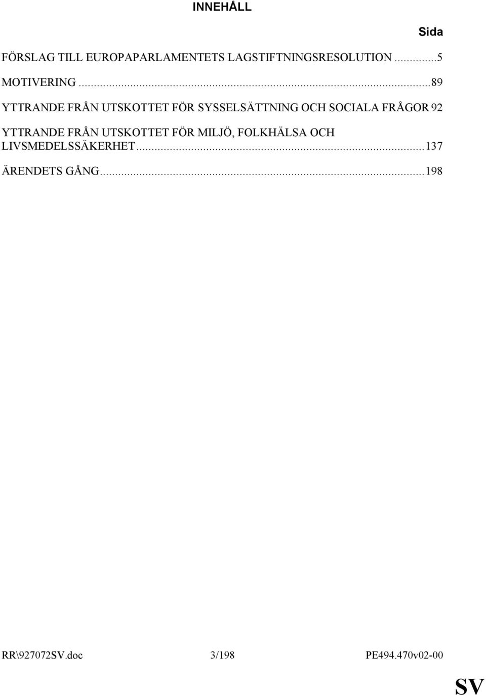 ..89 YTTRANDE FRÅN UTSKOTTET FÖR SYSSELSÄTTNING OCH SOCIALA FRÅGOR 92