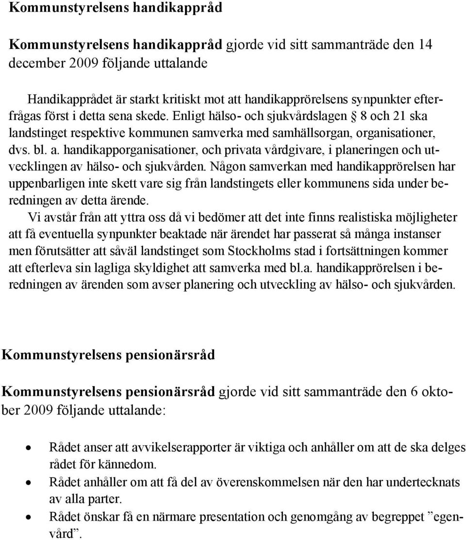 handikapporganisationer, och privata vårdgivare, i planeringen och utvecklingen av hälso- och sjukvården.