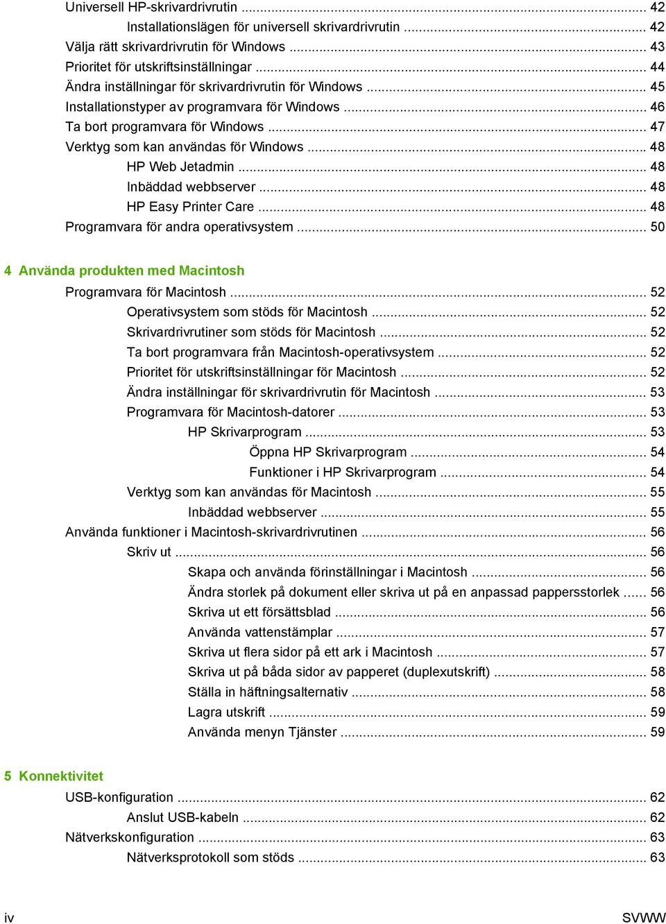 .. 48 HP Web Jetadmin... 48 Inbäddad webbserver... 48 HP Easy Printer Care... 48 Programvara för andra operativsystem... 50 4 Använda produkten med Macintosh Programvara för Macintosh.