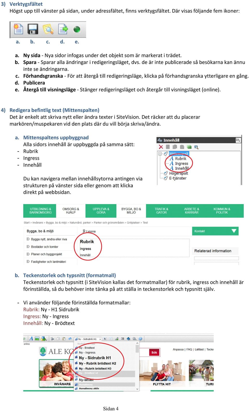 de är inte publicerade så besökarna kan ännu inte se ändringarna. Förhandsgranska För att återgå till redigeringsläge, klicka på förhandsgranska ytterligare en gång.