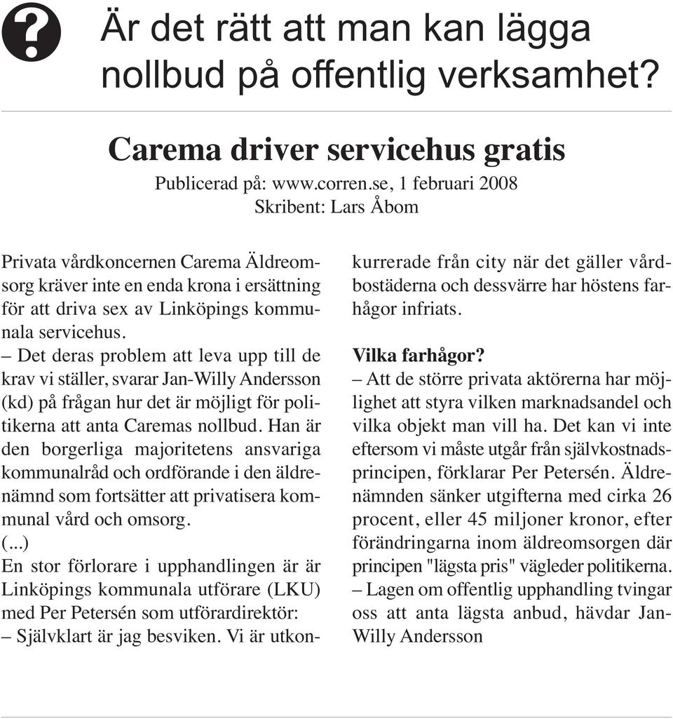 Det deras problem att leva upp till de krav vi ställer, svarar Jan-Willy Andersson (kd) på frågan hur det är möjligt för politikerna att anta Caremas nollbud.