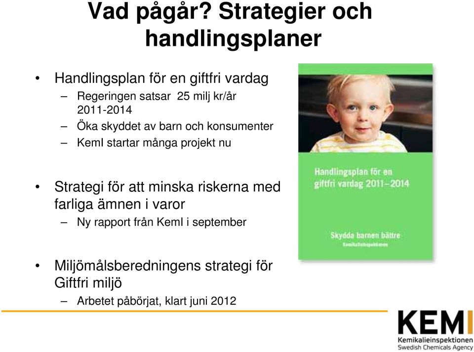 milj kr/år 2011-2014 Öka skyddet av barn och konsumenter KemI startar många projekt nu