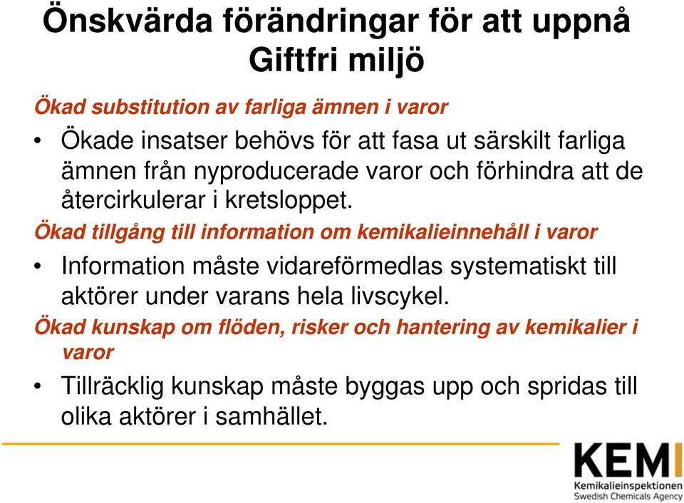 Ökad tillgång till information om kemikalieinnehåll i varor Information måste vidareförmedlas systematiskt till aktörer under