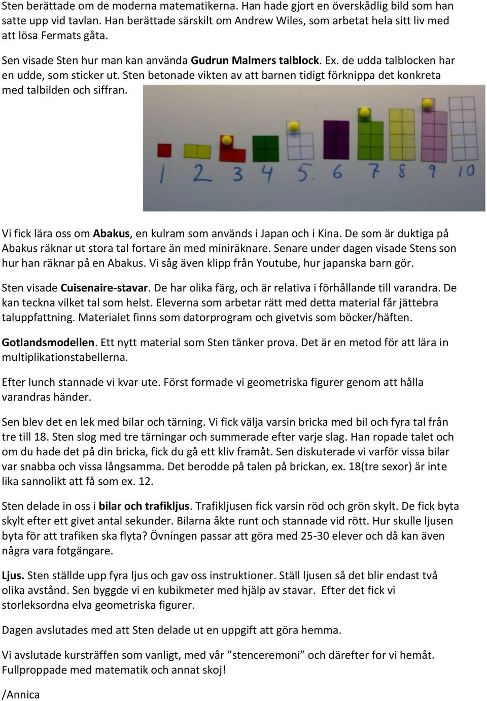 de udda talblocken har en udde, som sticker ut. Sten betonade vikten av att barnen tidigt förknippa det konkreta med talbilden och siffran.