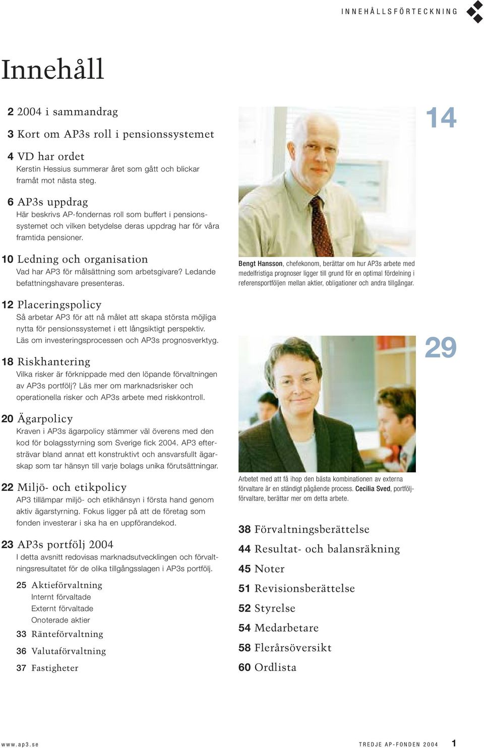 10 Ledning och organisation Vad har AP3 för målsättning som arbetsgivare? Ledande befattningshavare presenteras.
