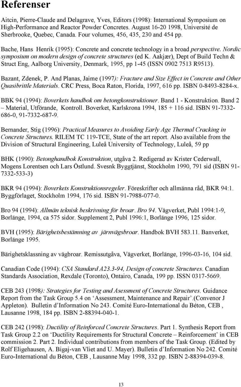 Nordic symposium on modern design of concrete structures (ed K. Aakjær), Dept of Build Techn & Struct Eng, Aalborg University, Denmark, 1995, pp 1-45 (ISSN 0902 7513 R9513). Bazant, Zdenek, P.