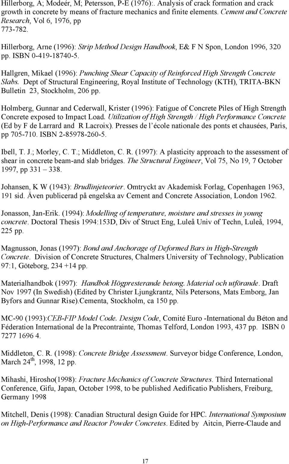 Hallgren, Mikael (1996): Punching Shear Capacity of Reinforced High Strength Concrete Slabs.