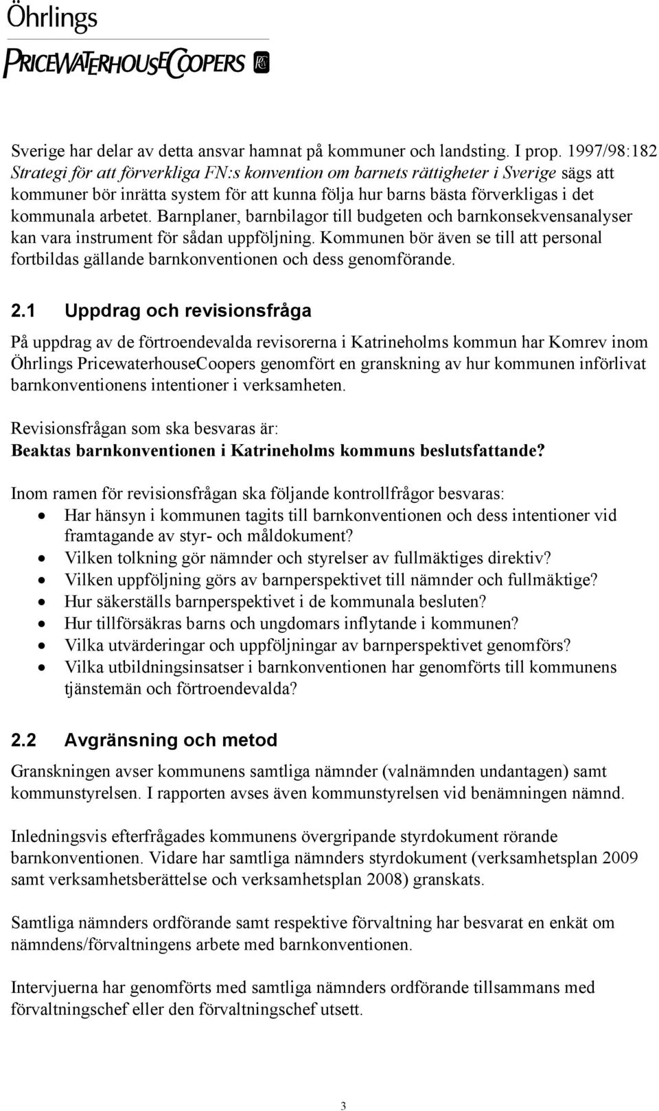 Barnplaner, barnbilagor till budgeten och barnkonsekvensanalyser kan vara instrument för sådan uppföljning.