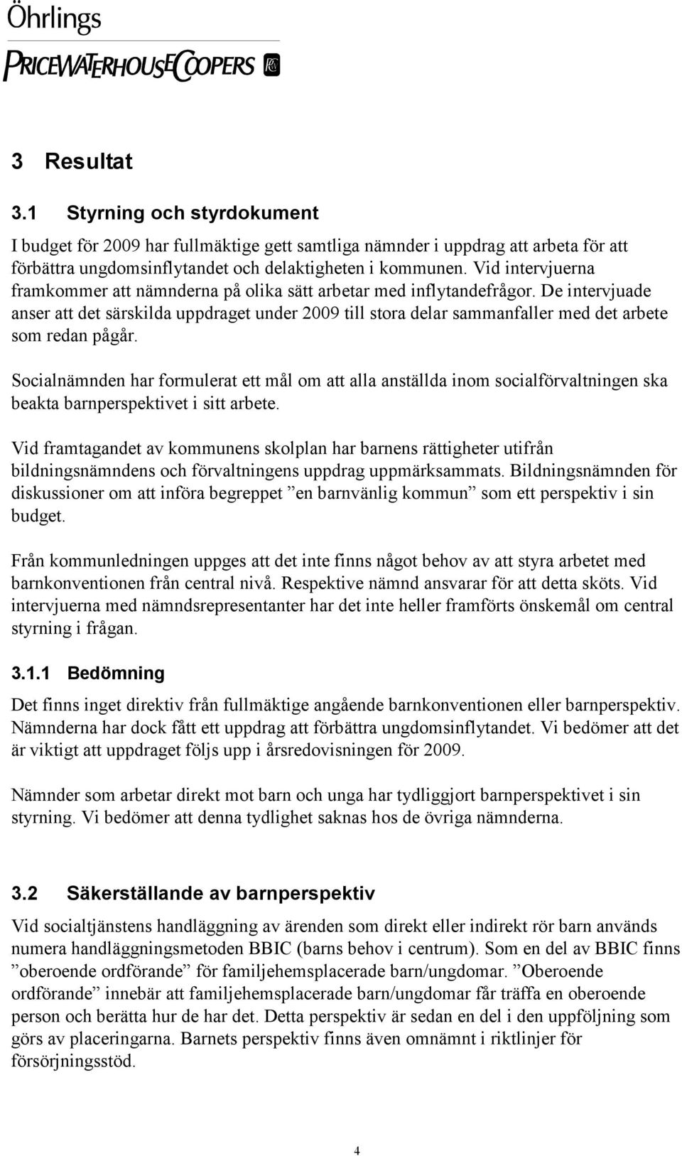 De intervjuade anser att det särskilda uppdraget under 2009 till stora delar sammanfaller med det arbete som redan pågår.